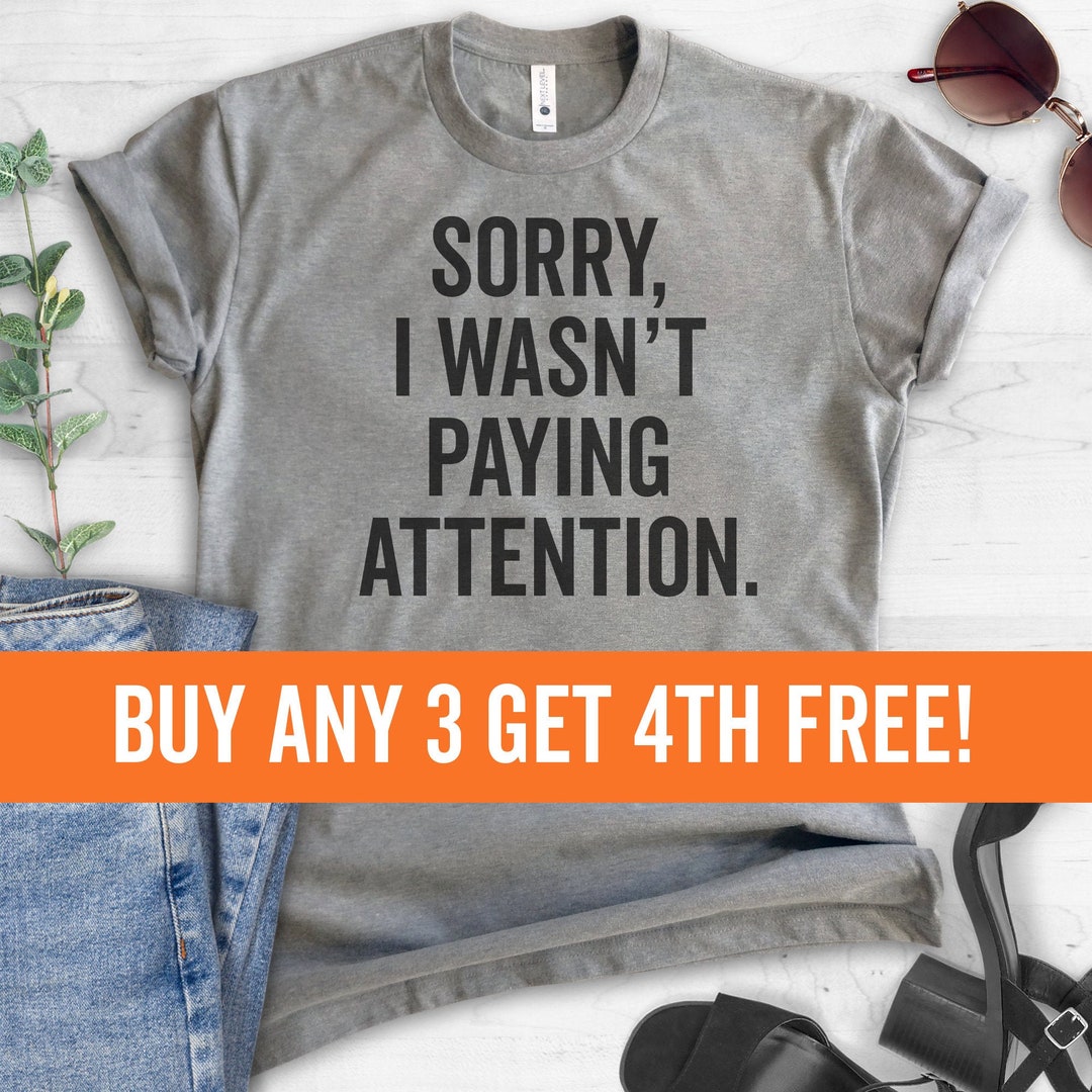 Sorry I Wasn't Paying Attention T-shirt, Ladies Unisex Crewneck T-shirt ...
