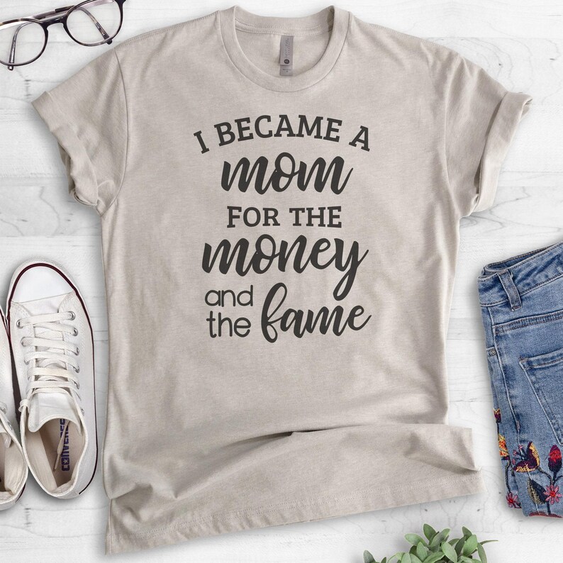 I Became A Mom For The Money And The Fame Shirt, Unisex Shirt, Cute Mom Shirt, Funny Mom Gift, Awesome Mom Shirt Bild 2