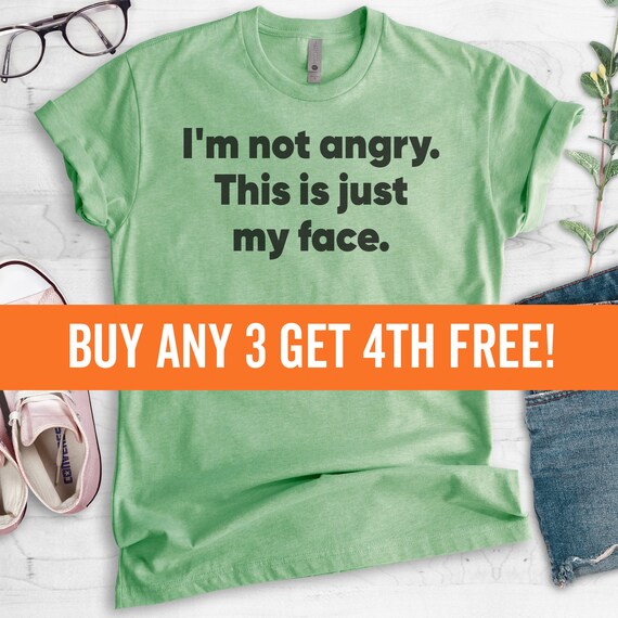 I'm Not Angry This is Just My Face Shirt, Unisex Shirt, Bitch Face Shirt,  Resting Bitch Face Tee, Sassy Shirt, Sarcastic Shirt - Etsy Israel