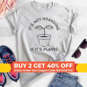 It's Not Hoarding If It's Plants Shirt, Crazy Plant Lady Shirt, Plant T-shirt, Plant Lover Gift, Gardening Gift, Plant Mom Shirt, Garden Tee image 1