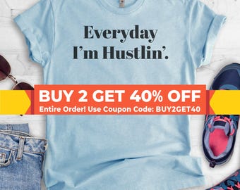 Everyday I'm Hustlin T-shirt, Ladies Unisex Crewneck Shirt, Funny Hustle T-shirt, Short & Long Sleeve T-shirt