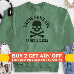 These Puns Are Armed & Dadly Sweatshirt, Hoodie, Long Sleeve Shirt, Unisex Sizing, Dad Sweatshirt, Husband Sweatshirt, Father Hoodie