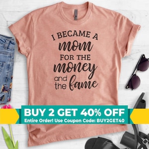 I Became A Mom For The Money And The Fame Shirt, Unisex Shirt, Cute Mom Shirt, Funny Mom Gift, Awesome Mom Shirt Bild 1