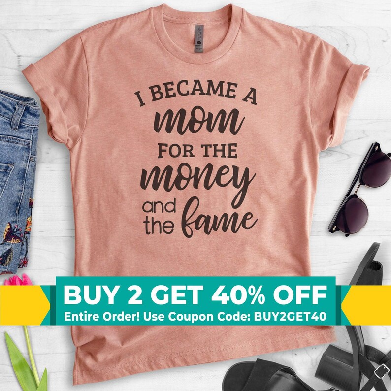 I Became A Mom For The Money And The Fame Shirt, Unisex Shirt, Cute Mom Shirt, Funny Mom Gift, Awesome Mom Shirt Bild 1