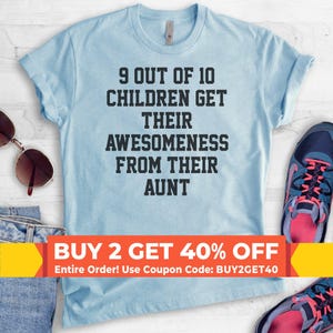 9 Out Of 10 Children Get Their Awesomeness From Their Aunt Tee, Unisex Ladies Tee, Aunt Shirt, Auntie Shirt, Gift For Aunt, Awesome Aunt