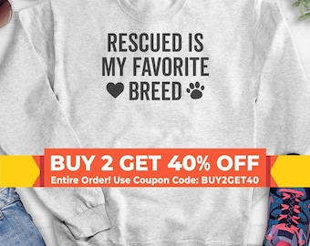 Rescued Is My favorite Breed Sweatshirt, Hoodie, Long Sleeve Shirt, Unisex Sizing, Rescue Dog Sweatshirt, Rescue Sweatshirt, Rescue Hoodie