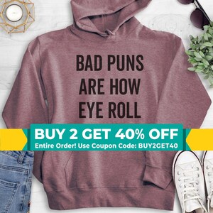 Bad Puns Are How Eye Roll Sweatshirt, Hoodie, Long Sleeve Shirt, Unisex Sizing, Pun Sweatshirt, Punny Sweatshirt, Clever Hoodie