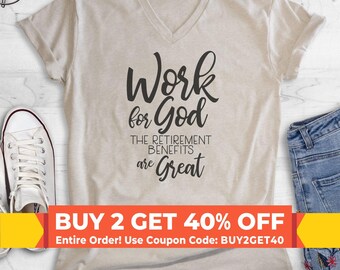 Work For God The Retirement Benefits Are Great V-Neck T-shirt, Unisex Women's Men's Religious Christian Tee