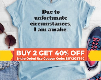 Due To Unfortunate Circumstances I Am Awake T-shirt, Ladies Unisex Crewneck Heather Shirt, Funny Sleep T-shirt, Short & Long Sleeve T-shirt