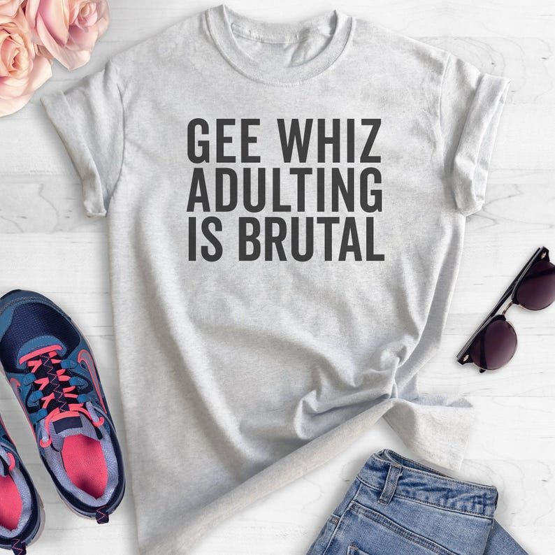 Gee Whiz Adulting Is Brutal T-shirt, Cute T-shirts Women, ladies unisex crewneck, Long sleeve, Short & Long Sleeve T-shirt image 4