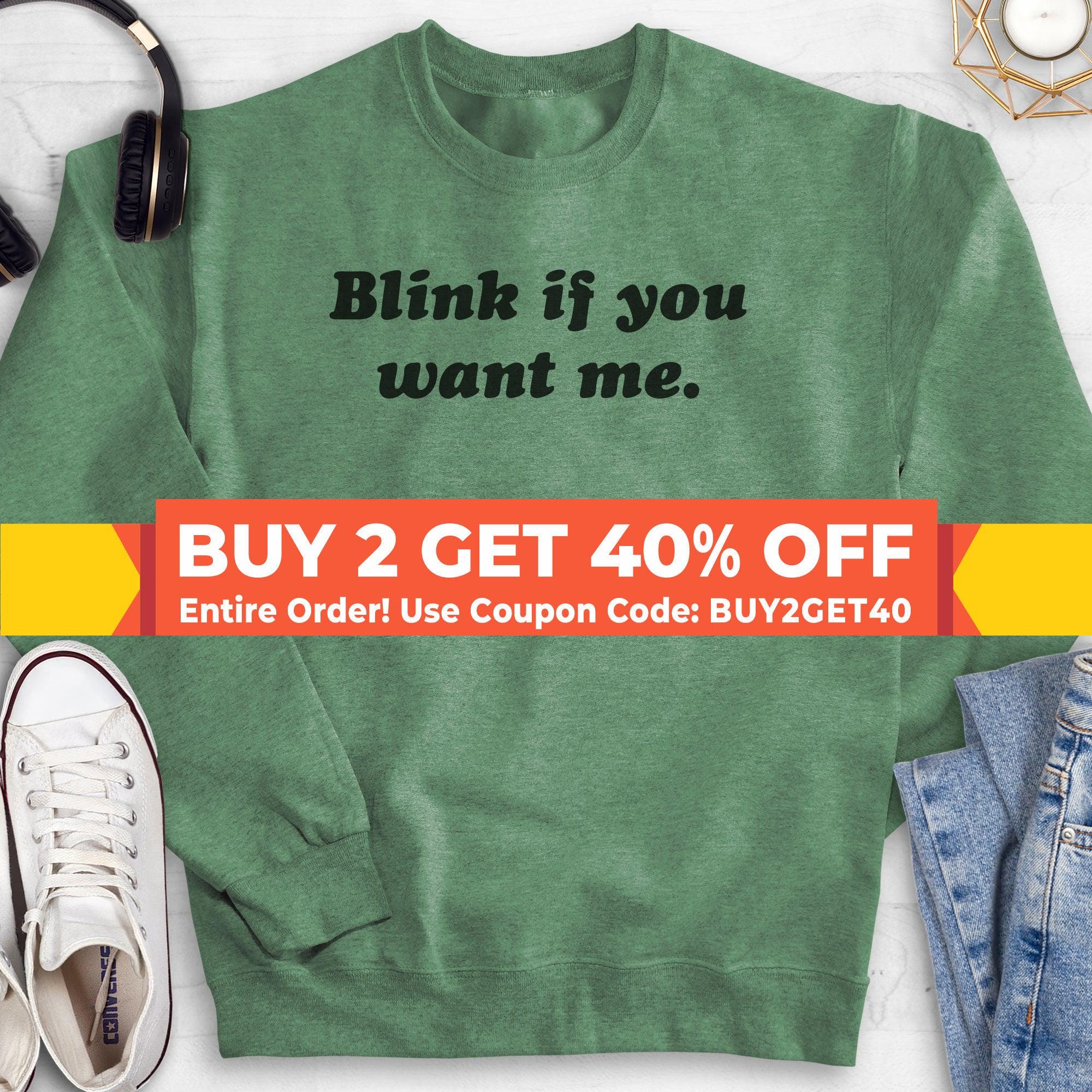 if you have hug   サイズ1 Blink If You Want Me Sweatshirt, Hoodie, Long Sleeve Shirt