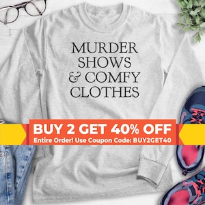 Murder Shows And Comfy Clothes Sweatshirt, Hoodie, Long Sleeve Shirt, True Crime Sweatshirt, True Crime Sweatshirt, Crime Show Hoodie