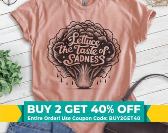 Lettuce The Taste Of Sadness T-shirt, Unisex Women's Men's, Funny Diet Food Salad Workout Exercise