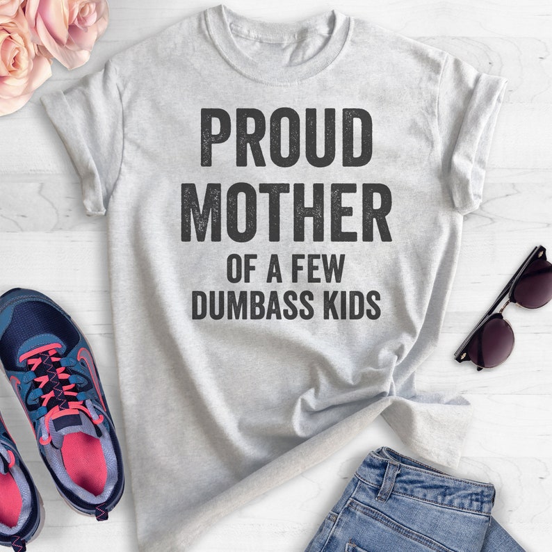 Proud Mother Of A Few Dumbass Kids T-shirt, Ladies Unisex Crewneck, Funny Mom T-shirt, Funny Gift For Mom, Short & Long Sleeve T-shirt image 3