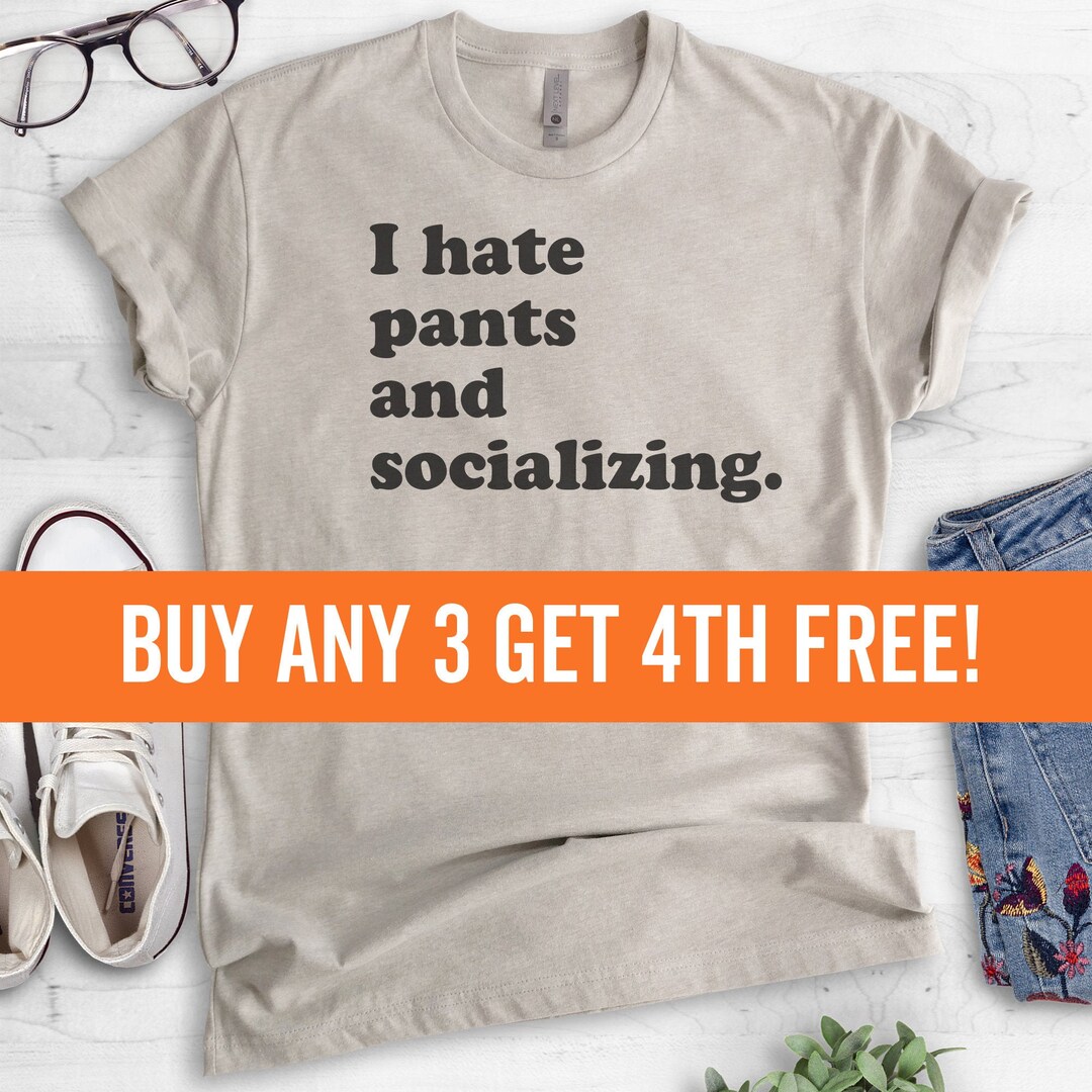 I Hate Pants and Socializing T-shirt, Ladies Unisex Shirt, Cute Awkward ...