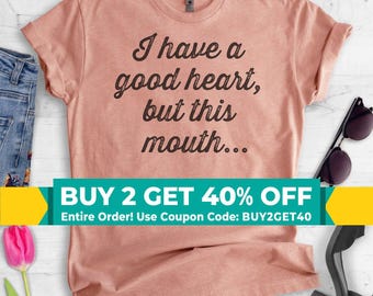 I Have A Good Heart, But This Mouth T-shirt, Ladies Unisex Crewneck Shirt, Boss Lady T-shirt, Short & Long Sleeve T-shirt