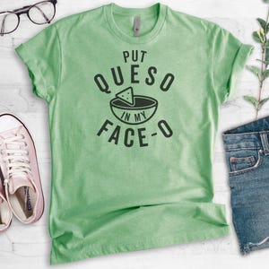 Put Queso In My Face-O Shirt, Unisex Shirt, Nacho Shirt, Mexican Food Shirt, Queso Shirt image 3