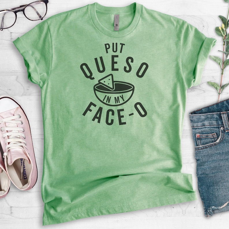 Put Queso In My Face-O Shirt, Unisex Shirt, Nacho Shirt, Mexican Food Shirt, Queso Shirt image 3