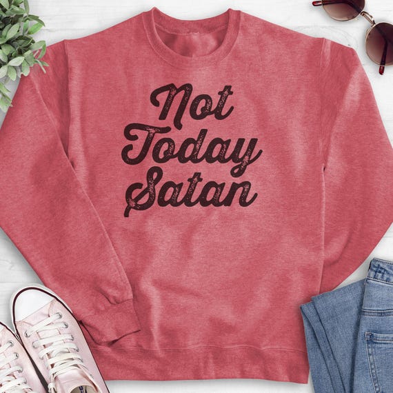 Not Today Satan Christian Long Sleeve T Shirt Sweatshirt Hoodie Not Today Satan Christian Long Sleeve T Shirt Sweatshirt Hoodie