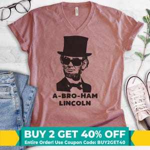 Abraham Lincoln V-neck T-shirt, Unisex Women&#39;s Men&#39;s, A-bro-ham Lincoln Funny History Buff Party Gift