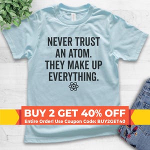Youth Never Trust An Atom They Make Up Everything Shirt, Youth Kids Girl T-Shirt, Science Engineer STEM Math Tee