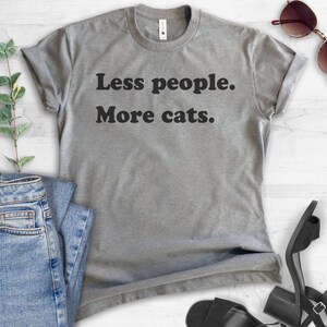 Less People More Cats Shirt, Cat Lover T-shirt, Sarcastic Animal Tee, Antisocial Tee, Sassy Shirt, Funny Snarky Tee, Ladies Unisex Tee image 2