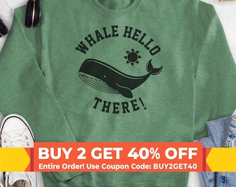 Whale Hello There! Sweatshirt, Hoodie, Long Sleeve Shirt, Unisex Sizing, Whale Sweatshirt, Whale Hoodie