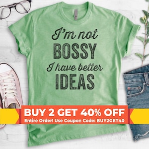 I&#39;m Not Bossy I Have Better Ideas T-shirt, Ladies Unisex Crewneck Shirt, Boss T-shirt, Short & Long Sleeve T-shirt
