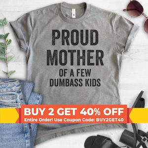 Proud Mother Of A Few Dumbass Kids T-shirt,  Ladies Unisex Crewneck, Funny Mom T-shirt, Funny Gift For Mom, Short & Long Sleeve T-shirt