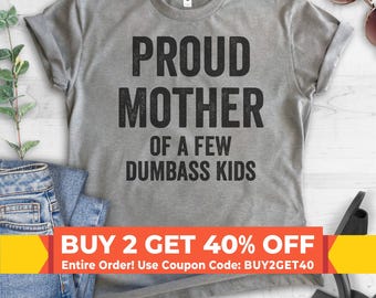 Proud Mother Of A Few Dumbass Kids T-shirt,  Ladies Unisex Crewneck, Funny Mom T-shirt, Funny Gift For Mom, Short & Long Sleeve T-shirt