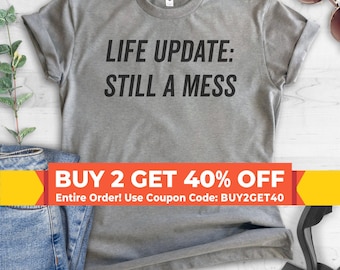 Life Update Still a Mess T-Shirt Life Update Still a Mess T-Shirt