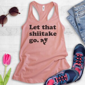Let That Shiitake Go Tank Top, Ladies Racerback, Food Tank Top, Pun Tank Top, Funny Food Pun, Let It Go Shirt image 4