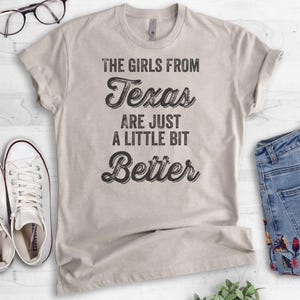 The Girls From Texas Are Just A Little Bit Better Shirt, Unisex T-shirt, Texas Shirt, Texas Girl Shirt, South West Shirt, Texas Ladies shirt bild 2