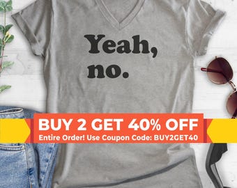 Yeah No V-Neck T-shirt, No T-shirt, Unisex Women's Men's Vneck, Sarcastic Shirt, Trendy Shirt, Snarky