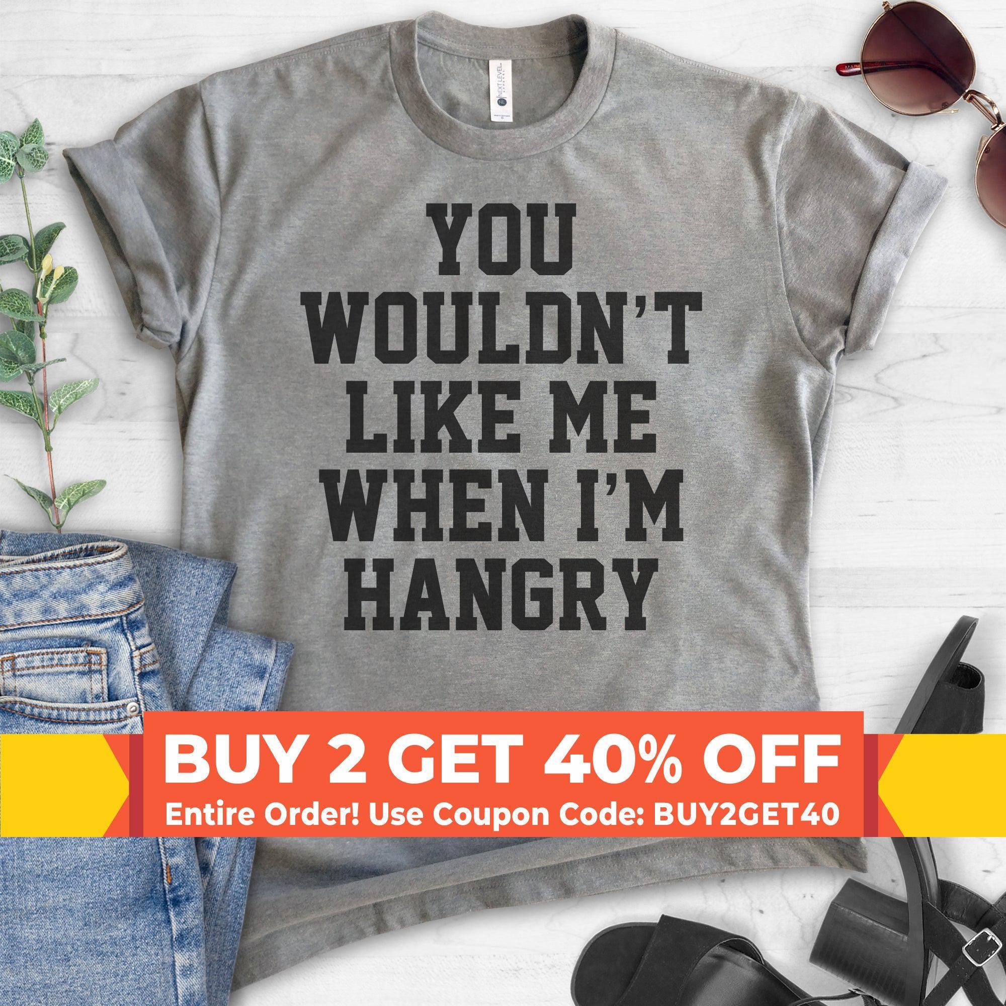 You Wouldn't Like Me When I'm Hangry T-shirt, Ladies Unisex