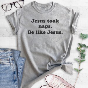 Jesus Took Naps Be Like Jesus Shirt, Funny Christian Tee, Humorous Jesus Shirt, Funny Religious Tee, Gift for Nap Lover, Unisex Graphic Tee image 3