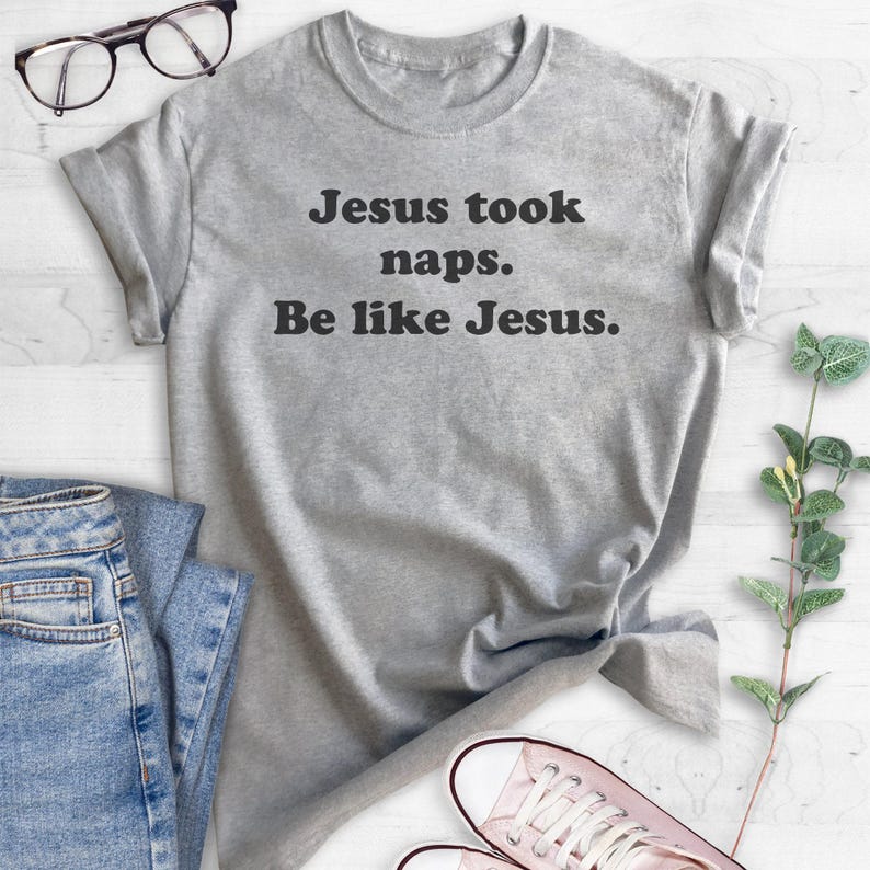 Jesus Took Naps Be Like Jesus Shirt, Funny Christian Tee, Humorous Jesus Shirt, Funny Religious Tee, Gift for Nap Lover, Unisex Graphic Tee image 3
