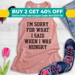 I&#39;m Sorry For What I Said When I Was Hungry Tank Top, Ladies Racerback, Food Tank Top, Hungry Tank Top, Hangry Tank Top, Funny Hungry Shirt