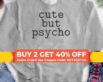 Cute But Psycho Sweatshirt, Hoodie, Long Sleeve Shirt, Unisex Sizing, Psycho Sweatshirt, Crazy Girl Sweatshirt, Crazy Girl Hoodie