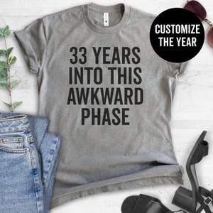 Custom Years Into This Awkward Phase Shirt (Customize Any Year!) - Custom Year Birthday shirt, Birthday Gift, Socially Awkward, Introvert