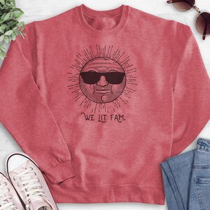 We Lit Fam Sweatshirt, Hoodie, Long Sleeve Shirt, Unisex Sizing, Sun Sweatshirt, Sunshine Hoodie, Fam Sweatshirt, Funny Graphic Hoodie image 10