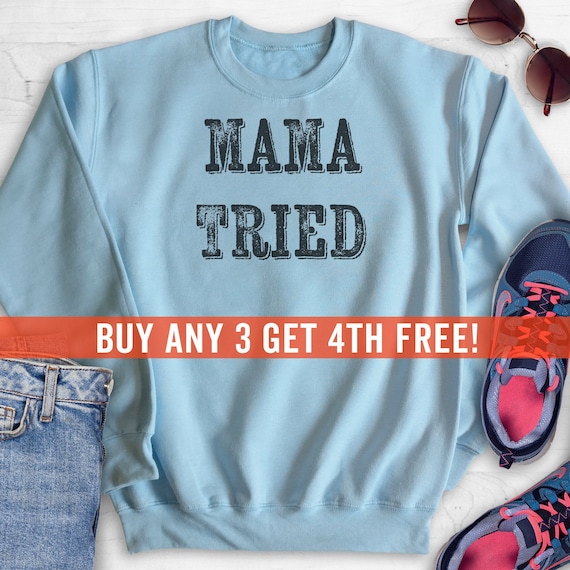 Mama tried sweatshirt new arrivals