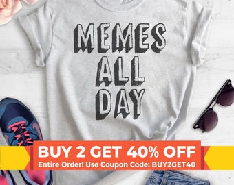 Memes All Day T-shirt, Ladies Unisex Crewneck Shirt, Meme t Shirt, Millenial, Tumblr T-shirt, Instagram Tee, Short & Long Sleeve T-shirt