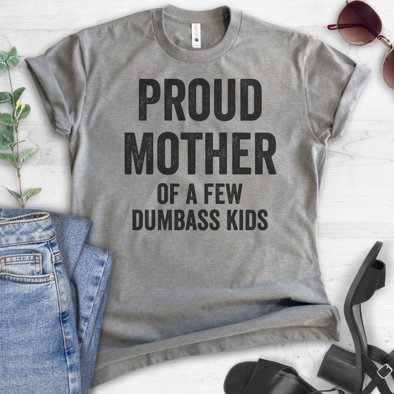 Proud Mother Of A Few Dumbass Kids T-shirt, Ladies Unisex Crewneck, Funny Mom T-shirt, Funny Gift For Mom, Short & Long Sleeve T-shirt image 4