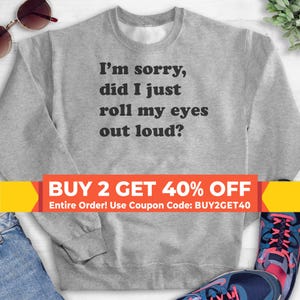 I&#39;m Sorry Did I Just Roll My Eyes Out Loud Sweatshirt, Hoodie, Long Sleeve Shirt, Unisex Sizing, Sarcastic Sweatshirt, Eyeroll Sweatshirt