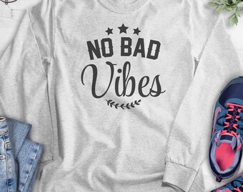 No Bad Vibes Sweatshirt Hoodie Long Sleeve T shirt Unisex Sizing Vibes Sweatshirt Vibes Hoodie