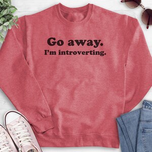 Go Away I'm Introverting Sweatshirt, Hoodie, Long Sleeve Shirt, Unisex Sizing, Awkward Sweatshirt, Introvert Sweatshirt, Introvert Hoodie image 6