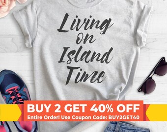 Living On Island Time T-Shirt, Ladies Unisex Crewneck Shirt, Cute Beach, Vacation T-shirt, Vacay, Gift, Short & Long Sleeve T-shirt