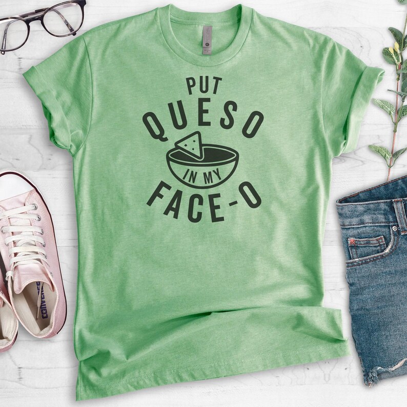 Put Queso In My Face-O Shirt, Unisex Shirt, Nacho Shirt, Mexican Food Shirt, Queso Shirt image 3