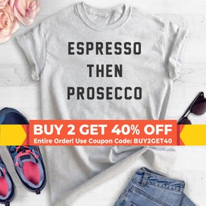 Espresso Then Prosecco T-shirt, Ladies Unisex Crewneck T-shirt, Short & Long Sleeve T-shirt